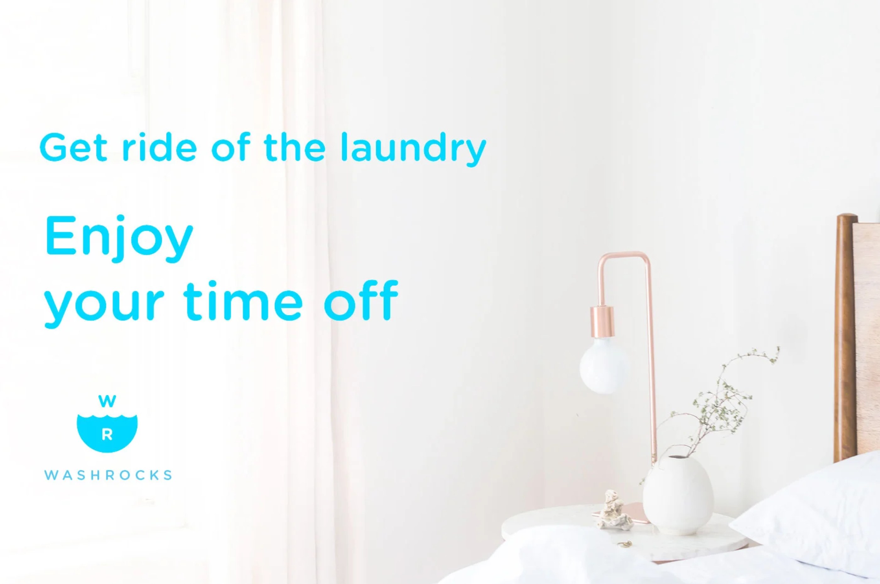 Washrocks campaign image: a calm bright bedroom with the line Enjoy your time off
